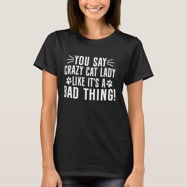 Du sagst verrückte Katze Lady, als wäre es eine sc T-Shirt (Vorderseite)