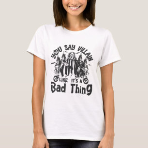 Du sagst Villain: "Die dunkle Seite verkörpern" T-Shirt