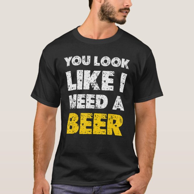 Du scheinst ein Bier zu trinken 1 T-Shirt (Vorderseite)