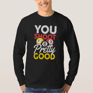 Du schießest ziemlich gut T-Shirt