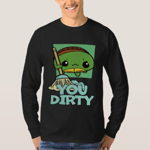Du schmutzige süße Schildkröte, die den Boden wisc T-Shirt