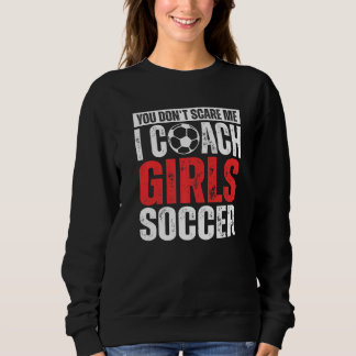Du schreckst mich nicht, ich trainiere Mädchenfußb Sweatshirt