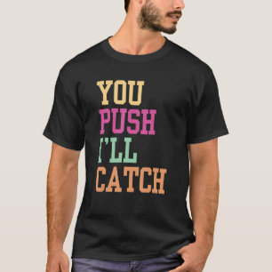 Du Schubst Ich Fang Job Geburtshilfe Hebamme Hebam T-Shirt