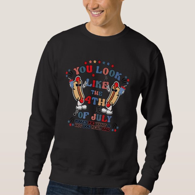 Du siehst aus, als ob der 4. Juli mich einen heiße Sweatshirt (Vorderseite)