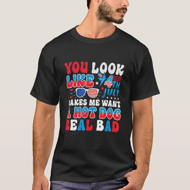 Du siehst aus, als ob der 4. Juli mich einen heiße T-Shirt (Vorderseite)