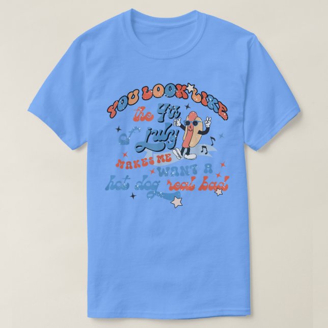 Du siehst aus, als ob der 4. Juli mich einen heiße T-Shirt (Design vorne)