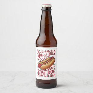 Du siehst aus, als ob der 4. Juli mich zum Hot Dog Bierflaschenetikett