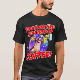 Du siehst aus, als ob du einen KAFFEE brauchst! T-Shirt