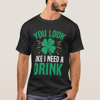 Du siehst aus, als ob ich ein Getränk benötige Iri T-Shirt