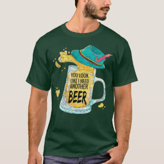 Du siehst aus, als ob ich noch ein Bierfass brauch T-Shirt