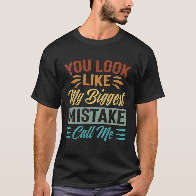 Du siehst aus, als ob mein größter Fehler mich Sar T-Shirt (Vorderseite)