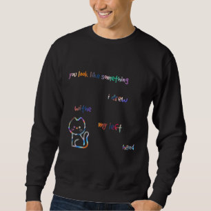 Du siehst aus wie etwas, das ich mit meiner Links  Sweatshirt