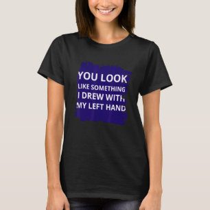 Du siehst aus wie etwas, das ich mit meiner Links  T-Shirt
