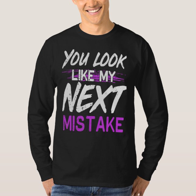 Du siehst aus wie mein nächster Fehler Niedlicher  T-Shirt (Vorderseite)