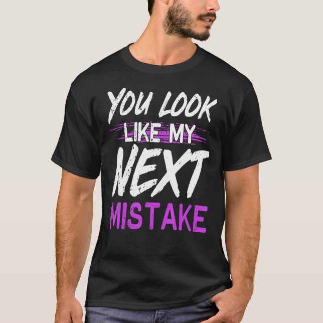 Du siehst aus wie mein nächster Fehler Niedlicher  T-Shirt (Vorderseite)