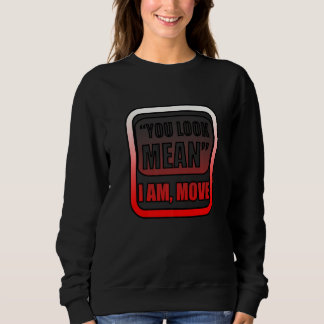 Du siehst böse aus, ich werde mich bewegen sweatshirt