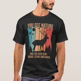 Du siehst die Natur und ich sehe ein Hirsch-Trocke T-Shirt