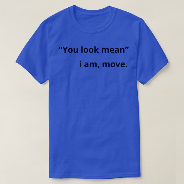 Du siehst gemein aus, ich bewege mich lustig T-Shirt (Design vorne)