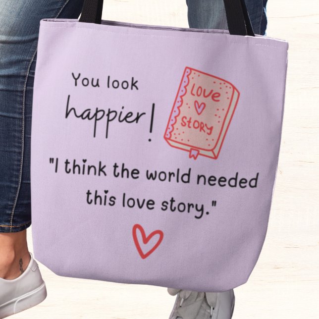 Du siehst glücklicher aus! Die Welt brauchte eine  Tasche (You look happier! "I think the world needed this love story." custom name tote bag)