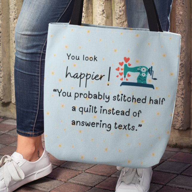 Du siehst glücklicher aus! Du hast ein Steppchen g Tasche (You look happier! "You probably stitched half a quilt instead of answering texts" Tote bag)