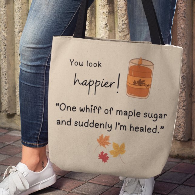 Du siehst glücklicher aus! "Ein Hauch Ahornzucker" Tasche (You look happier! "One whiff of maple sugar and suddenly I'm healed" tote bag)