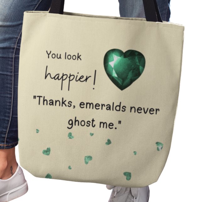Du siehst glücklicher aus! "Emeralds geben mir nie Tasche (You look happier! "Thanks, emeralds never ghost me." tote bag)