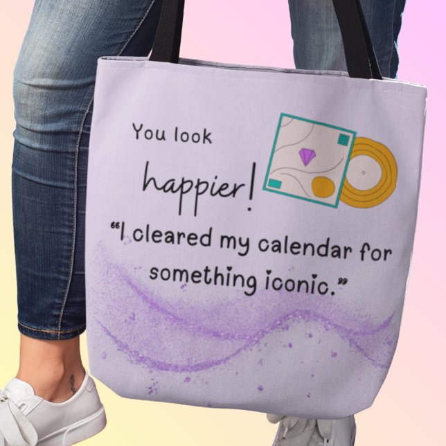 Du siehst glücklicher aus! Etwas Ikonisches kommt Tasche (You look happier! "I cleared my calendar for something iconic." Custom name)