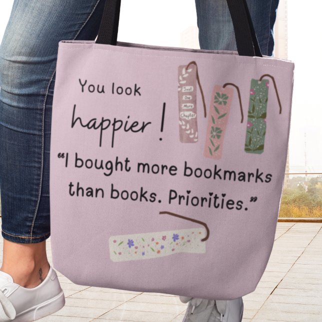Du siehst glücklicher aus! Ich habe mehr Lesezeich Tasche (You look happier! "I bought more bookmarks than books. Priorities." Tote bag)