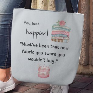 Du siehst glücklicher aus! Sie haben mehr Stoff ge Tasche