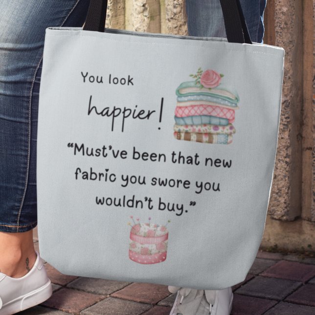 Du siehst glücklicher aus! Sie haben mehr Stoff ge Tasche (Von Creator hochgeladen)
