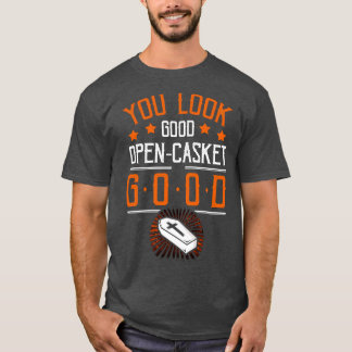 Du siehst gut aus, offene Aufbahrung gut lustiger T-Shirt