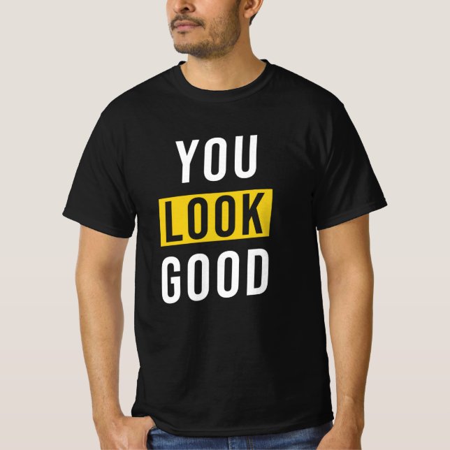 Du siehst gut aus Sprichwort T-Shirt (Vorderseite)