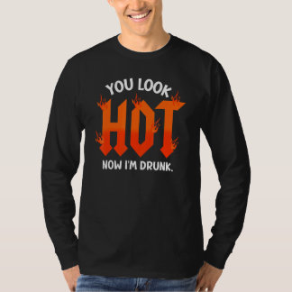 du siehst jetzt heiß aus ich bin betrunken sarkas T-Shirt