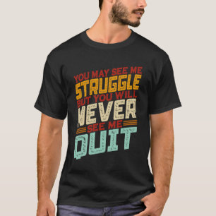 Du siehst mich kämpfen, aber du wirst mich nie seh T-Shirt