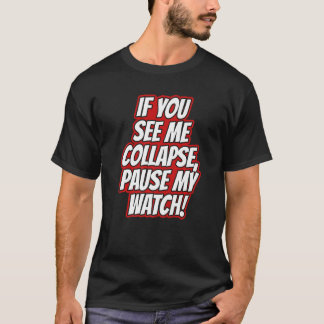 Du Siehst Mich Zusammenbrechen Pause Meiner Uhr La T-Shirt