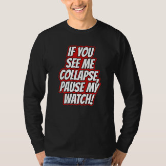 Du Siehst Mich Zusammenbrechen Pause Meiner Uhr La T-Shirt