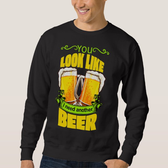Du siehst so aus, als ob ich noch ein Bier braue,  Sweatshirt (Vorderseite)