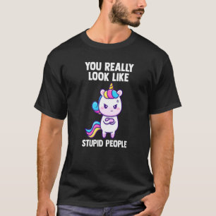 Du siehst wirklich aus, als ob dumme Leute mythisc T-Shirt