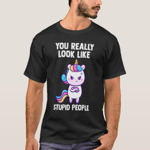 Du siehst wirklich aus, als ob dumme Leute mythisc T-Shirt