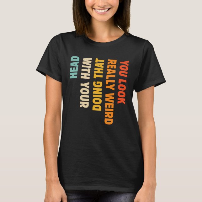 Du siehst wirklich komisch aus, das mit deinem Kop T-Shirt (Vorderseite)