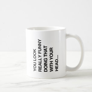 DU SIEHST WIRKLICH KOMISCH AUS, WENN DU DAS MIT DE KAFFEETASSE