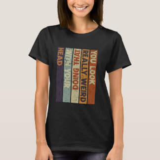Du siehst wirklich seltsam aus, wenn du das mit de T-Shirt