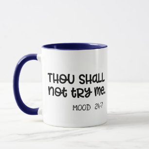 Du sollst nicht versuchen, mir Stimmung 24:7 lusti Tasse