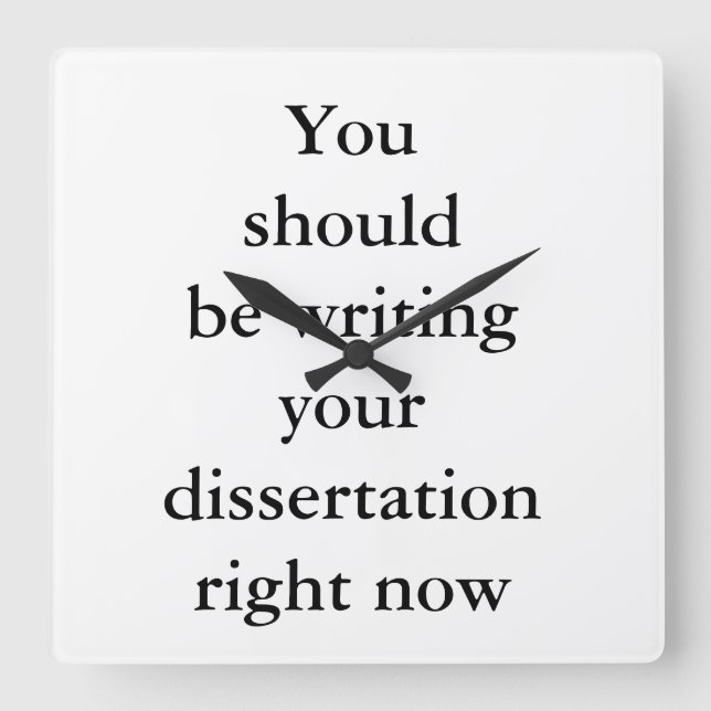 Du solltest deine Dissertation jetzt schreiben. Quadratische Wanduhr (Vorderseite)
