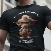 Du solltest lieber Kaffee haben...