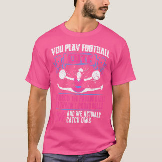 Du spielst Fußball, wir jubeln Cheerleader Cheerle T-Shirt