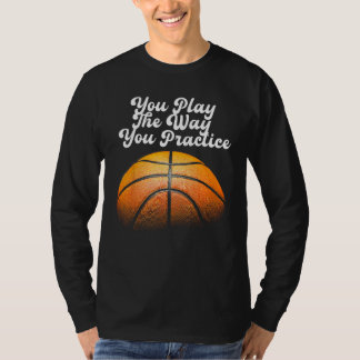 Du spielst so, wie du Sport übst T-Shirt