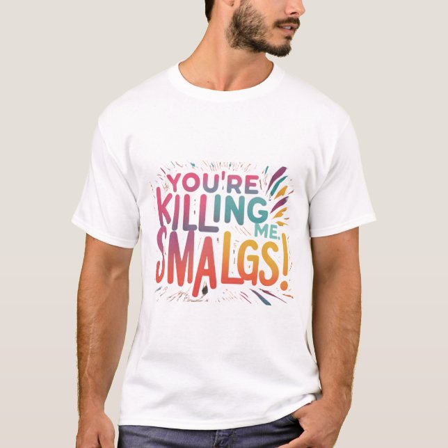 Du tötest mich, Kleine! T-Shirt (Vorderseite)