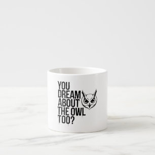 Du träumst auch von der Eule? Espressotasse