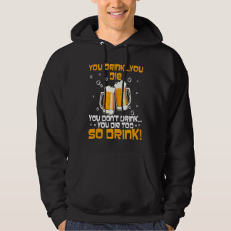 Du trinkst, du stirbst, du trinkst nicht, du stirb hoodie